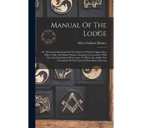 Albert Gallatin Mackey Manual Of The Lodge (Tascabile)
