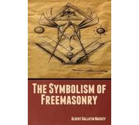 Albert Gallatin Mackey Benjamin Regan Tower Au The Symbolism of Fre (Tascabile)