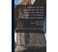 Albert Gallatin Report Of The Secretary Of The Treasury, On The Subj (Tascabile)