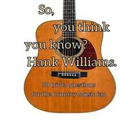 Albert Gunn So, you think you know Hank Williams? (Tascabile)