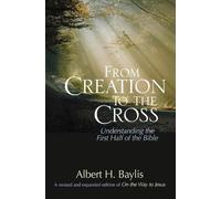 Albert H. Baylis From Creation to the Cross (Tascabile)