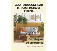 Albert H Garcia Guia para comprar tu primera casa en USA (Tascabile)