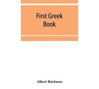 Albert Harkness First Greek book; comprising an outline of the forms (Tascabile)