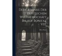 Albert Hauck Der Gedanke der päpstlichen Weltherrschaft uf Boni (Tascabile)