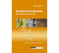 Albert Hofmann Die Mutterkornalkaloide: Vom Mutterkorn zum LSD (Tascabile)