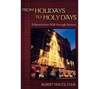 Albert Holtz O.S.B. From Holidays to Holy Days (Tascabile)