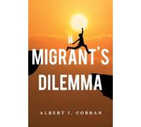 Albert I. Corban A Migrant's Dilemma (Tascabile)