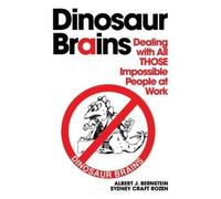 Dinosaur Brains: Dealing with All THOSE Impossible People at Work