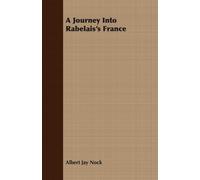 Albert Jay Nock A Journey Into Rabelais's France (Tascabile)
