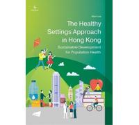 Albert Lee The Healthy Settings Approach in Hong Kong (Tascabile)
