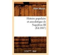 Albert Meyrac Histoire Populaire Et Anecdotique de Napoléon III, (Éd (Tascabile)