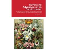Albert Millican Travels and Adventures of an Orchid Hunter (Tascabile)