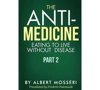 Albert Mosseri The Anti-Medicine - Eating to Live Without Disease (Tascabile)
