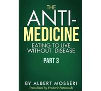 Albert Mosseri The Anti-Medicine - Eating to Live Without Disease (Tascabile)