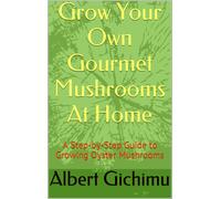 Albert Mwai Gichimu How to Grow Edible Mushrooms at Home (Tascabile)