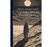 Albert N Williams John Mark First Gospel Writer Heroes Of God Series (Tascabile)