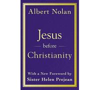 Albert Nolan Jesus Before Christianity: With a New Foreword by Sr. H (Tascabile)