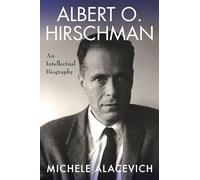 Albert O. Hirschman: An Intellectual Biography