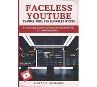 Albert O Richard Faceless Youtube Channel Guide for Beginners in 202 (Tascabile)