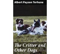Albert Payson Terhune The Critter and Other Dogs (Tascabile)