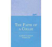 Albert Payson Terhune The Faith of a Collie (Tascabile)