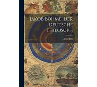 Albert Peip Jakob Böhme. Der deutsche Philosoph (Tascabile)
