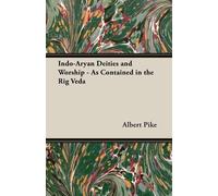 Albert Pike Indo-Aryan Deities And Worship - As Contained In The Rig (Tascabile)