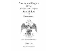 Albert Pike Morals and Dogma Of the Ancient and Accepted Scottish Ri (Tascabile)
