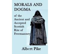 Albert Pike Morals and Dogma of the Ancient and Accepted Scottish Ri (Tascabile)