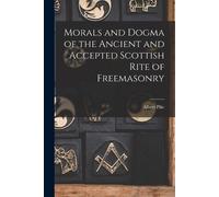 Albert Pike Morals and Dogma of the Ancient and Accepted Scottish Ri (Tascabile)