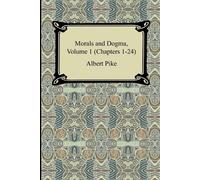 Albert Pike Morals and Dogma, Volume 1 (Chapters 1-24) (Tascabile)