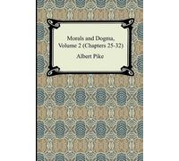 Albert Pike Morals and Dogma, Volume 2 (Chapters 25-32) (Tascabile)
