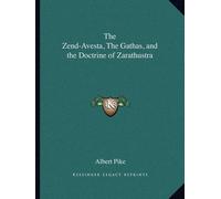 Albert Pike The Zend-Avesta, The Gathas, and the Doctrine of Zarathu (Tascabile)