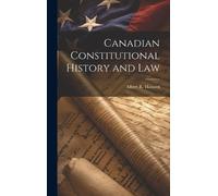 Albert R Hassard Canadian Constitutional History and Law (Copertina rigida)