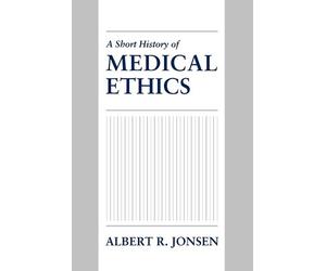 Albert R. Jonsen A Short History of Medical Ethics (Tascabile)