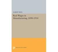 Albert Rees Real Wages in Manufacturing, 1890-1914 (Tascabile)
