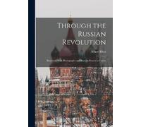 Albert Rhys 188 Through the Russian Revolution; Illustrated With Pho (Tascabile)