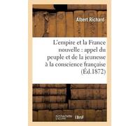 Albert Richard L'Empire Et La France Nouvelle: Appel Du Peuple Et d (Tascabile)