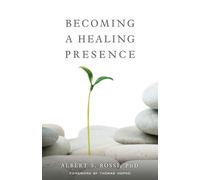 Albert S Rossi Becoming a Healing Presence (Tascabile)
