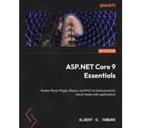 ASP.NET Core 9 Essentials: Master Razor Pages, Blazor, and MVC to build powerful, cloud-ready web applications