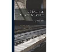 Albert Schweitzer Gillot Hubert 1875- J. S. Bach Le Musicien-poète; (Tascabile)