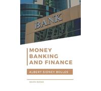 Albert Sidney Bolles Money, Banking, and Finance (Tascabile)