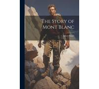 Albert Smith The Story of Mont Blanc (Tascabile)
