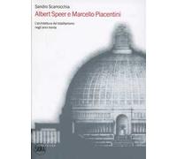 Albert Speer e Marcello Piacentini. L'architettura del totalitarismo negli anni Trenta. Ediz. illustrata