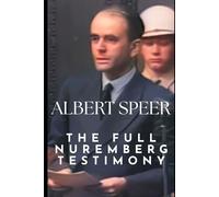 Albert Speer: The Full Nuremberg Testimony