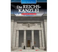 Albert Speers Berlin - Die Reichskanzlei