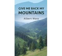 Albert Wass Give Me Back My Mountains (Copertina rigida)