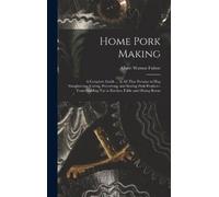 Albert Watson F Home Pork Making; a Complete Guide ... in all (Copertina rigida)