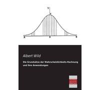 Albert Wild Die Grundsatze Der Wahrscheinlichkeits-Rechnung Und Ihre (Tascabile)