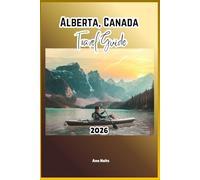 ALBERTA, CANADA TRAVEL GUIDE 2026: A Cruise Adventure Book for Couples, Solo, Family, and First Timers
